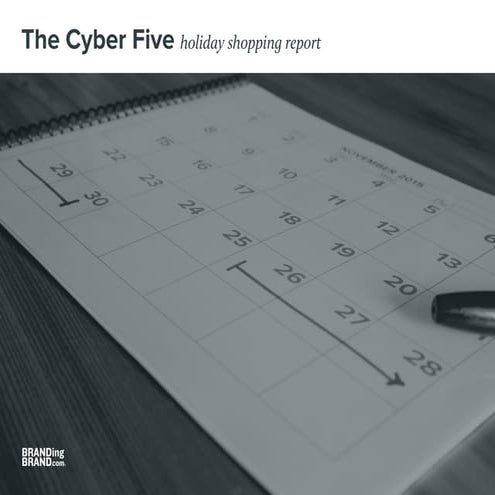 The Cyber Five: Holiday Shopping Report - Branding Brand