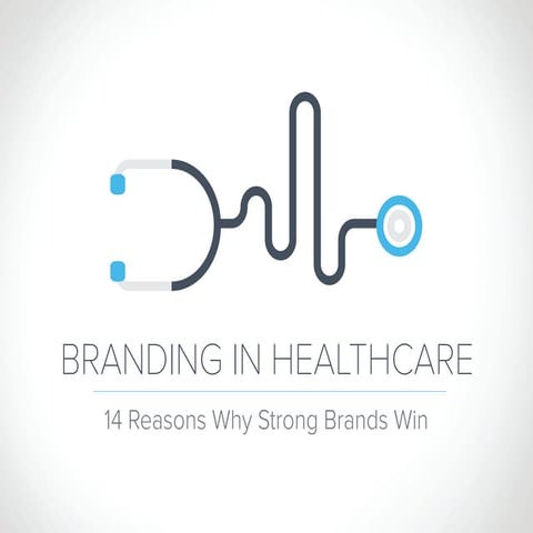 Branding in Healthcare - 14 Reasons Why Strong Brands Win