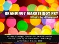 Branding? Marketing? PR? What's the Difference?