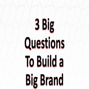3 Big Questions to Build a Big Brand