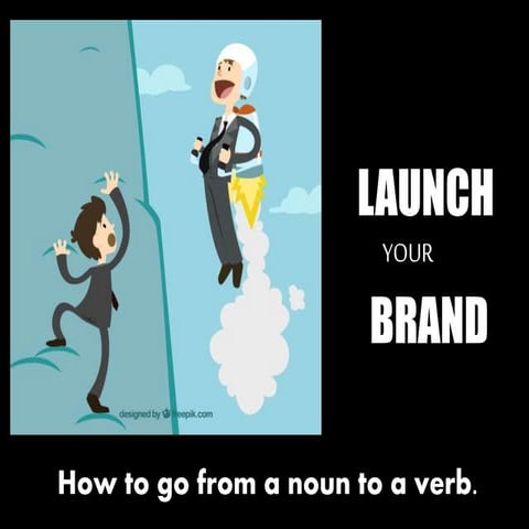 Launch your brand -How to go from a noun to a verb 