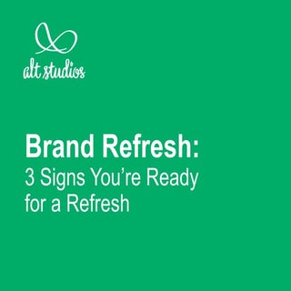 Brand Refresh: 3 Signs You're Ready...