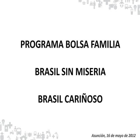  Bolsa Familia. Brasil sin miseria. Brasil  Carinhoso