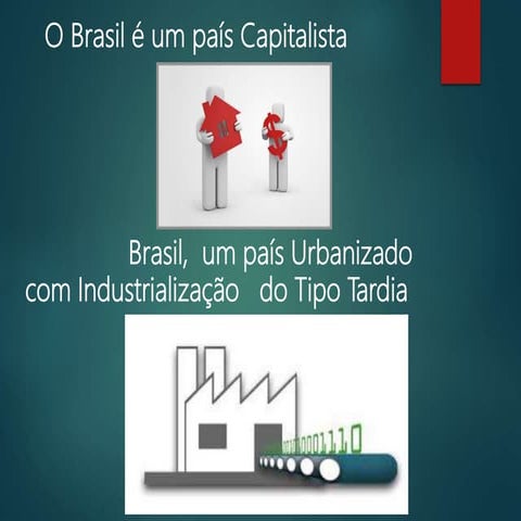 Brasil capitalista com  industrialização do tipo tardia