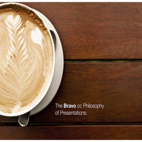 Bravo cc Philosophy of Presentations