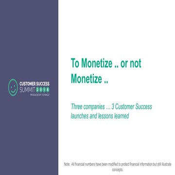 To Monetize or To Not Monetize - CSSummit18