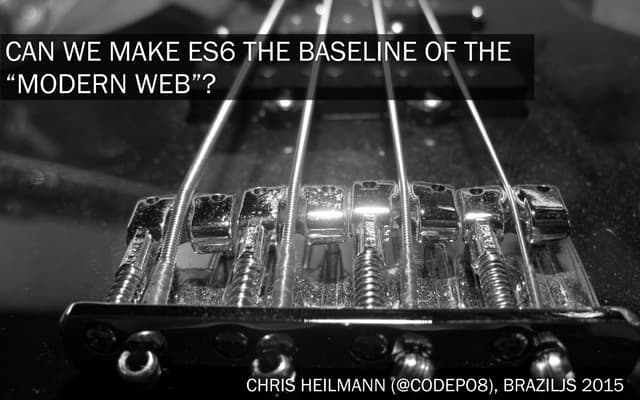 Can we make es6 the baseline of the “modern web”? - BrazilJS 2105 