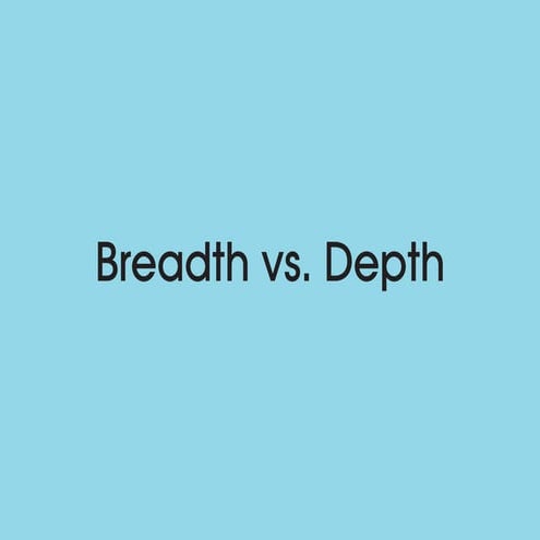 Breadth vs. Depth