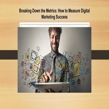 Breaking Down the Metrics: How to Measure Digital Marketing Success