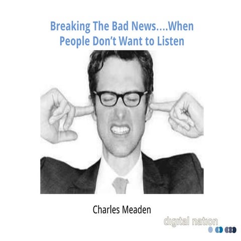 How to Break Bad News When No-One is Listening