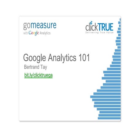 Breakout   GoMeasure (sg and kl) - google analytics 101 - clicktrue.ppt