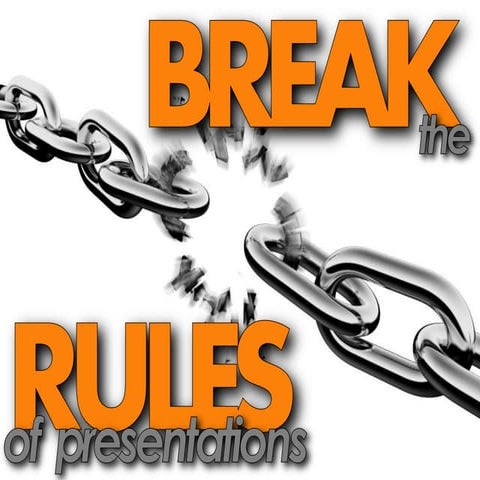 Break the rules of presentations