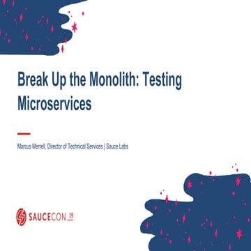 Break Up the Monolith- Testing Microservices by Marcus Merrell
