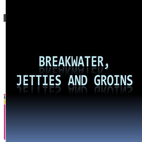 Breakwater, jetties and groins.