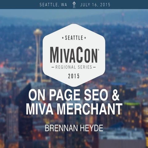 MivaCon Seattle - On-Page SEO & Miva Merchant 2015: Properly Structuring Your...