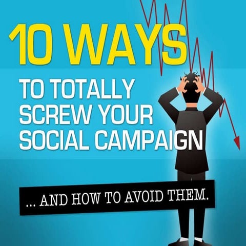 10 Ways to Totally Screw Your Social Media Campaign... And How To Avoid Them