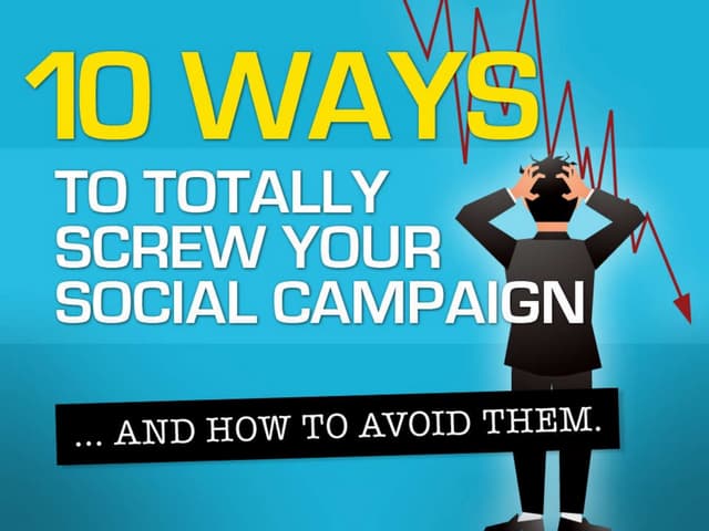 10 Ways to Totally Screw Your Social Media Campaign... And How To Avoid Them