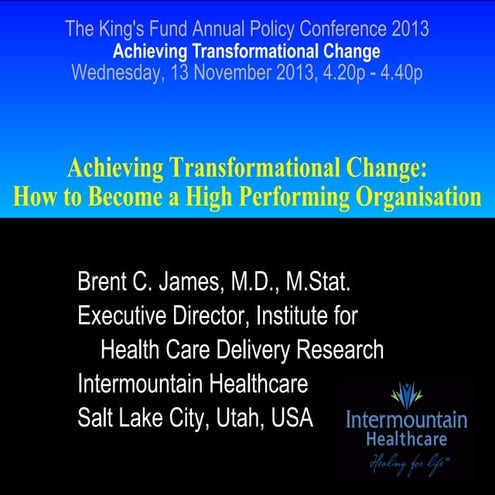 Brent James: Achieving transformational change: how to become a high-performi...