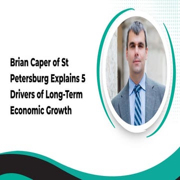 Brian Caper of St Petersburg Explains 5 Drivers of Long-Term Economic ...