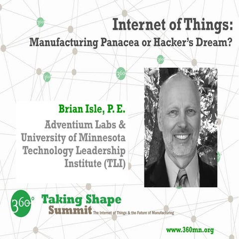 Brian Isle: The Internet of Things: Manufacturing Panacea - or - Hacker's Dream?