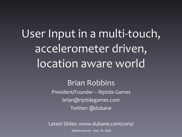 User Input in a multi-touch, accelerometer, location aware world.