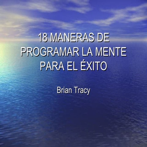 Brian tracy 18 maneras para programar la mente para el exito (todo es-es)