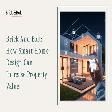 Brick And Bolt - How Smart Home Design Can Increase Property Value.pptx