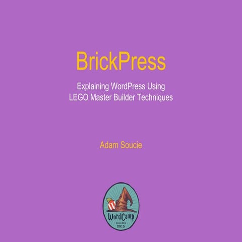 BrickPress: Explaining WordPress Using LEGO Master Builder Techniques