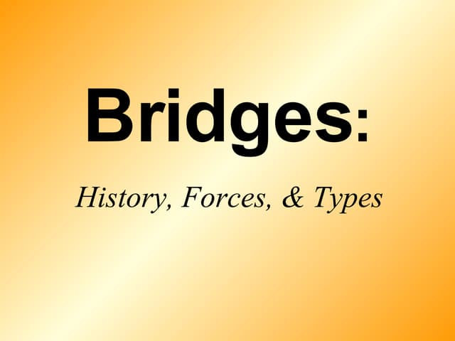 Bridges: history, forces, and types