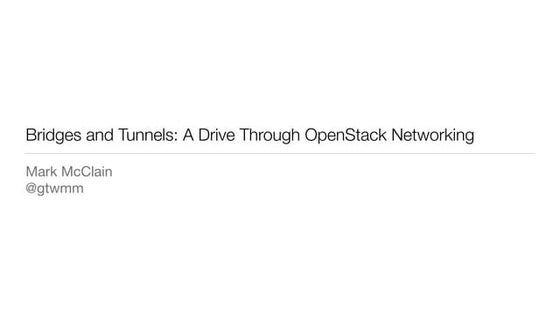 ONUG Tutorial: Bridges and Tunnels Drive Through OpenStack Networking
