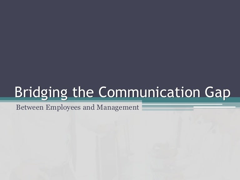 Bridging the Communication Gap Between Employees and Management