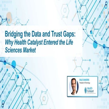 Bridging the Data and Trust Gaps: Why Health Catalyst Entered the Life Scienc...