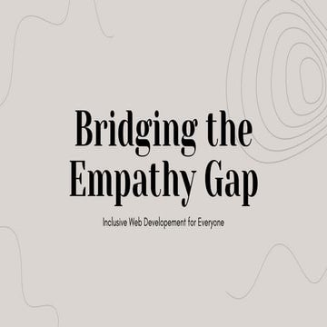 Bridging the Empathy Gap - Inclusive Web Development for everyone