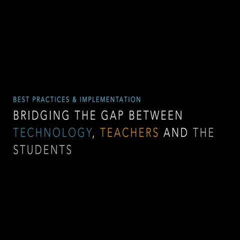 Bridging the gap between teachers, technology and the students