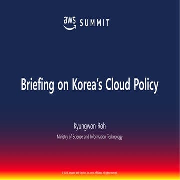 국내외 클라우드 정책 브리핑 및 제언::신종회, 노경원,Victoria Espinel,명승환,조용범,김동조::AWS Summit Seoul...