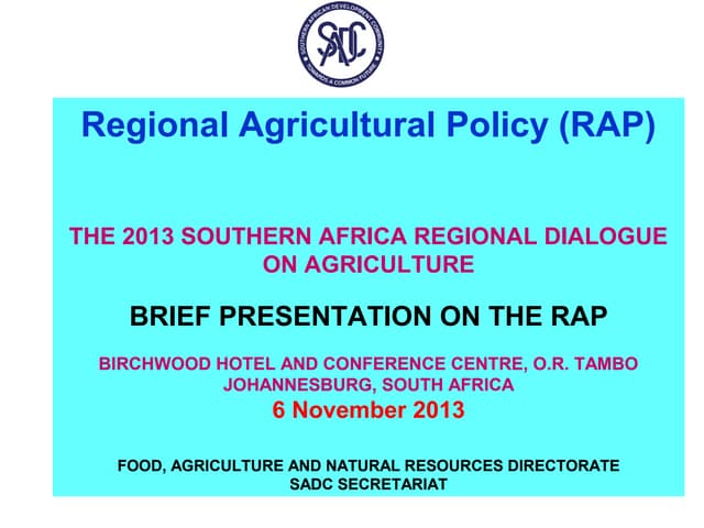The 2013 southern Africa regional dialogue on agriculture: brief presentation on the Regional Agricultural Policy (RAP)