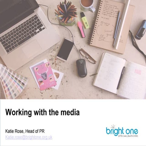 Bright one  - working with the media 
