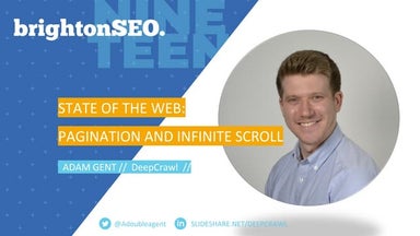 The State of Pagination & Infinite Scroll - BrightonSEO   April 2019 - Adam Gent