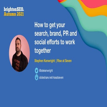 How to get your search, brand, PR and social efforts to work together - Steph...