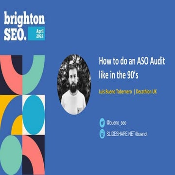 Brighton SEO - Luis Bueno Tabernero - How to do an ASO Audit like in the 90's...