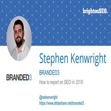 How to report on SEO in 2018 #BrightonSEO