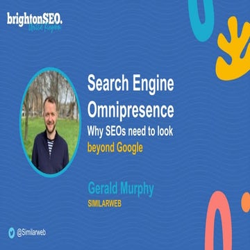 BrightonSEO - Search Engine Omnipresence_ Why SEOs need to look beyond Google