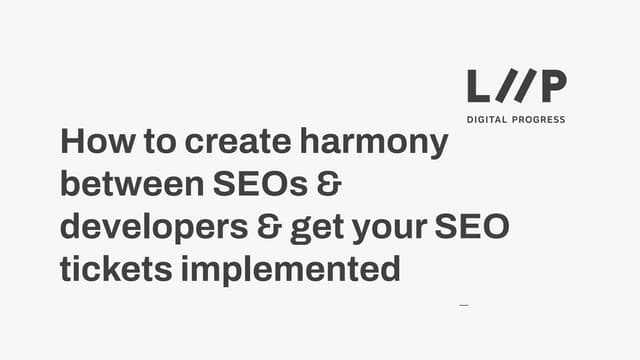BrightonSEO_How to create harmony between SEOs & Developers