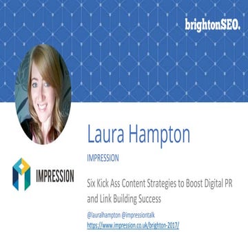 Brighton SEO 2017: Six Kick Ass Content Strategies - Laura Hampton