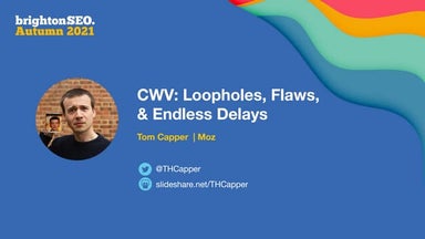 Brighton SEO Autumn 2021: Core Web Vitals: Loopholes, Flaws, and Endless Delays