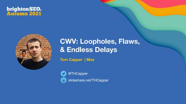 Brighton SEO Autumn 2021: Core Web Vitals: Loopholes, Flaws, and Endless Delays
