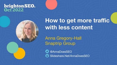 How to get more traffic with less content - BrightonSEO