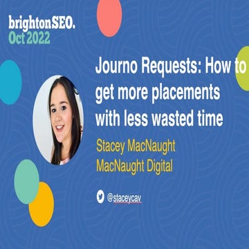 Getting More out of Your Journo Requests with Less Time (BrightonSEO October 2022)