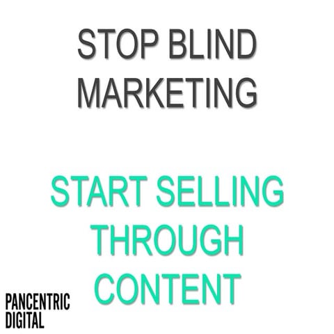 Stop Blind Marketing, Start Selling Through Content - #BrightonSEO by Matt Evans