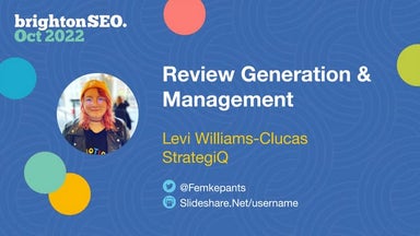 BrightonSEO slide deck Oct 2022 - Levi Williams-Clucas - Review Generation an...